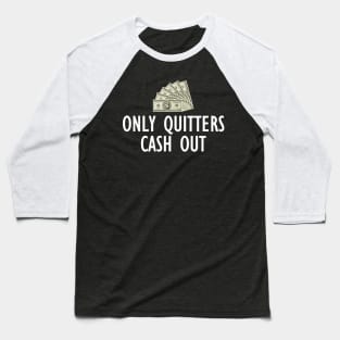 Only Quitters Cash Out Baseball T-Shirt